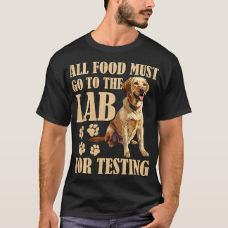ラブラドール犬すべての食べ物がラボに行く必要がある試験用ファン Tシャツ