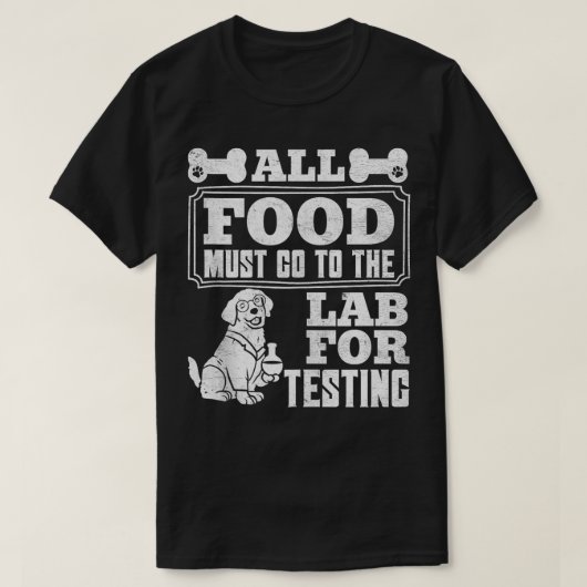 ラブラドール犬すべての食べ物がラボに行く必要がある試験用ファン Tシャツ (デザイン正面)