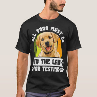 ラブラドール犬すべての食べ物がラボに行く必要がある試験用ファン Tシャツ