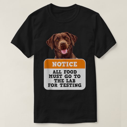 ラブラドール犬すべての食べ物がラボに行く必要がある試験用ファン Tシャツ (デザイン正面)