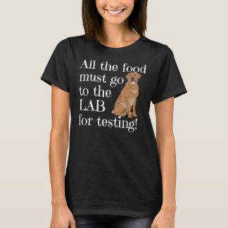 ラブラドール犬すべての食べ物はTのためにラボに行かなければならない Tシャツ