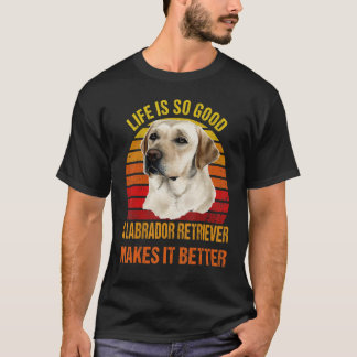ラブラドール・レトリバーがいて人生は最高 Tシャツ