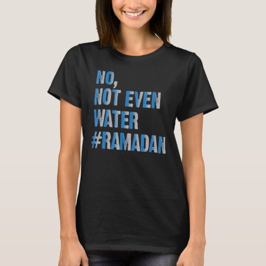 ラマダンカレムNo Not Water Ramadan Mubarak I Tシャツ (正面)