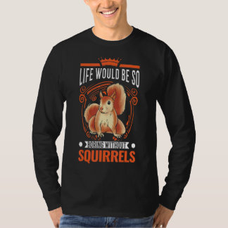 リスがいなければ人生は退屈だろう Tシャツ