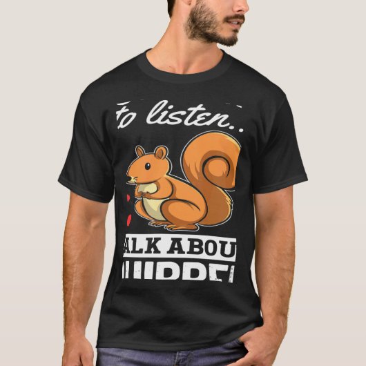 リスが私の話を聞きたいならリスについて話そう Tシャツ (正面)