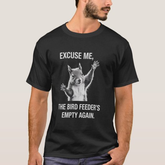 リスが通ります、鳥の餌入れがまた空っぽです Tシャツ (正面)