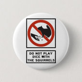リスのハイウェーの印が付いているサイコロを遊ばないで下さい 缶バッジ (正面)