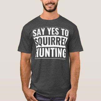 リスの狩人おもしろいリスの狩りにYesを言う Tシャツ