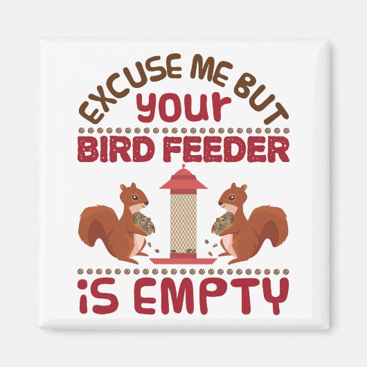リスは私を申し訳ないが、あなたの鳥フィーダー空 マグネット (正面)