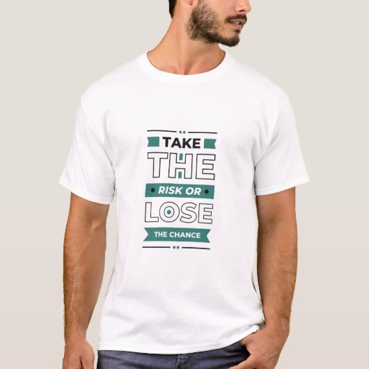 リスクを取れ、さもなくばチャンスを失う Tシャツ (正面)