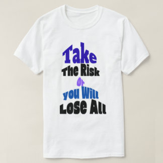 リスクを取れ、さもなくば全てを失う Tシャツ