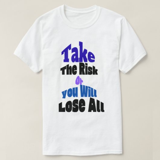 リスクを取れ、さもなくば全てを失う Tシャツ (デザイン正面)