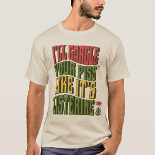 リストリンのようにあなたのピスをうがいする Tシャツ