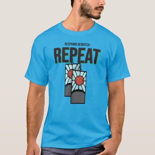 リスポーン。リウォッチ。リピート。 Tシャツ (正面)