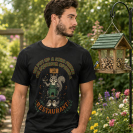 リス好きのためのおもしろTシャツ 私の庭 彼らのレストラン Tシャツ