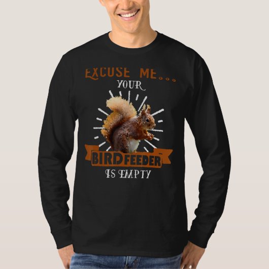リス – 申し訳ありませんが、あなたの鳥のフィーダは空のおもしろい Tシャツ (正面)