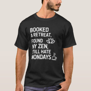 リトリートを予約して禅を見つけた それでも月曜日が嫌い Y Tシャツ