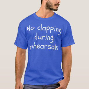 リハーサル劇場中の拍手はおもしろいない Tシャツ