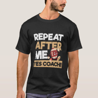 リピート・アフター・ミー・イエス・コーチ アメリカンフットボールコーチ Tシャツ