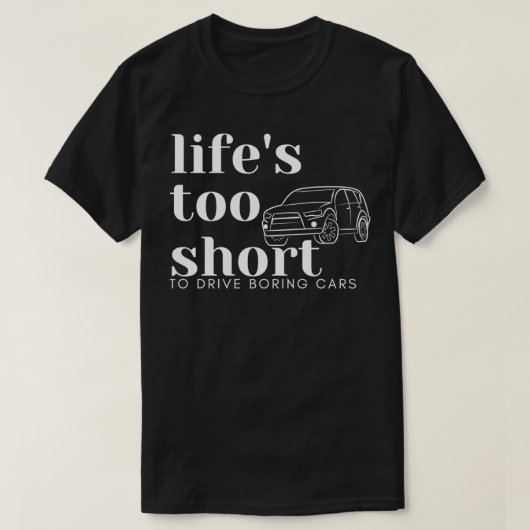 リフトが短すぎて退屈な車を運転できない Tシャツ (デザイン正面)