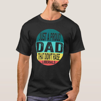 リベラル誇りを持った派を育てなかったパパ Tシャツ