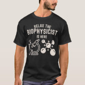リラックス、生物物理学者が来ました Tシャツ (正面)