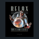 リラックスSCIENCE Poster (16x20")用 ポスター<br><div class="desc">トップの吹き出し、そこだ – 自尊心はないのか？ストラップに戻って、噛み込む – 懸命! – この革紐で、夕食の前に仕上げよう。そしストップてガチョウだ間抜けった。SCIENCE用。科学のゴールをさらに進めるために志願しなかったかもしれない実験主題を、あらゆる権利を持って扱うことは、非常にイライラすることもある。半分の時間は、彼らはドアのセールスマンとメーターの読者へのドアとして開始するように見える。しかし、彼らの起源が何であれ頼、電極を取り付ける間に彼らが静かにそこに横たわっていることは余りに多すぎるか。そこはとてもデリケートな仕事だ。彼らはもう少し感謝すべきだ。俺はことわざだ。</div>
