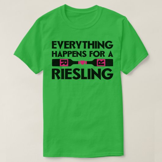 リースリングのためにすべてのことが起こる Tシャツ (デザイン正面)