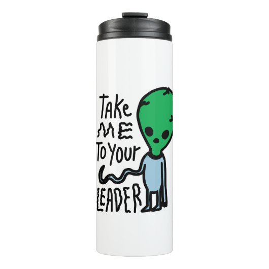 リーダーに連れて行ってくれ |かわいいエイリアン皮肉引用文 タンブラー (正面)