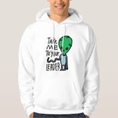 リーダーに連れて行ってくれ |かわいいエイリアン皮肉引用文 パーカ (正面)