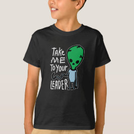 リーダーに連れて行ってくれ |かわいいエイリアン皮肉引用文 Tシャツ
