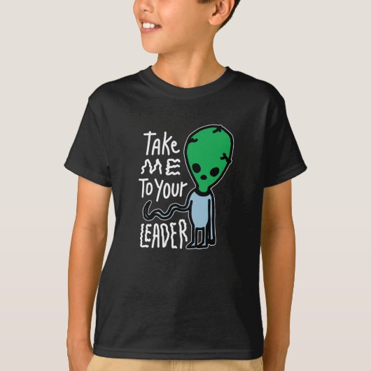リーダーに連れて行ってくれ |かわいいエイリアン皮肉引用文 Tシャツ (正面)