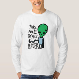 リーダーに連れて行ってくれ |かわいいエイリアン皮肉引用文 Tシャツ