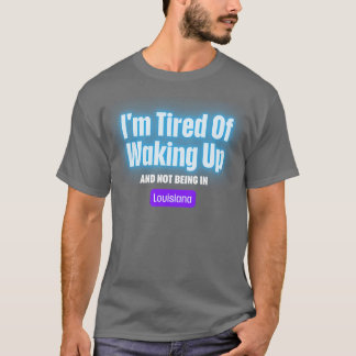 ルイジアナTで起きることに疲れている Tシャツ