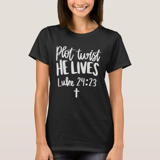 ルカによる福音書 23:24 聖書 イースター復活 プロットツイスト 彼が生きる Tシャツ (正面)