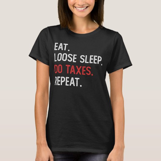 ルーズ食べスリープDo税の繰り返しおもしろい会計T Tシャツ (正面)