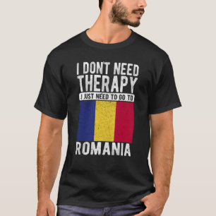 ルーマニアに行く必要のあるセラピーは必要ない Tシャツ