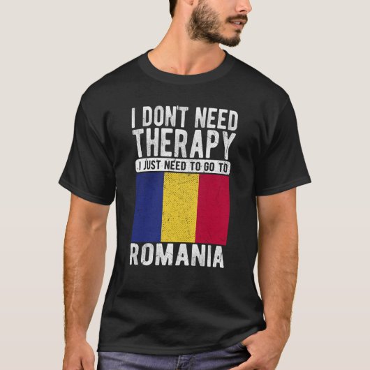 ルーマニアに行く必要のあるセラピーは必要ない Tシャツ (正面)