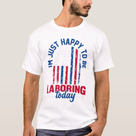 レイバーデー - 今日働くことができて幸せです Tシャツ