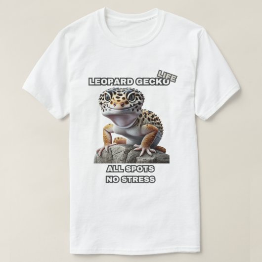レオパードGecko生命すべてのスポットいいえストレス Tシャツ (デザイン正面)