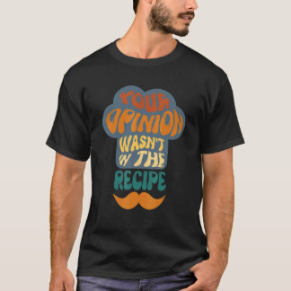 レシピにあなたの意見は入っていません クッキングチーフ デザイン Tシャツ