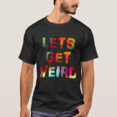 レッツ・ゲット・ウィアード Tシャツ (正面)