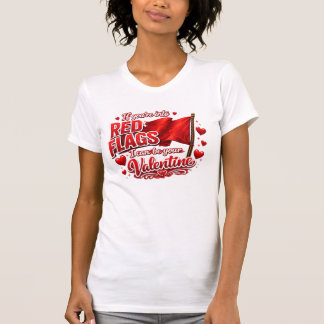 レッドフラグが好きなら、私があなたのバレンタインになれる。 Tシャツ