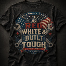 レッド・ホワイト・アンド・ビルト・タフ | アメリカ250 Tシャツ