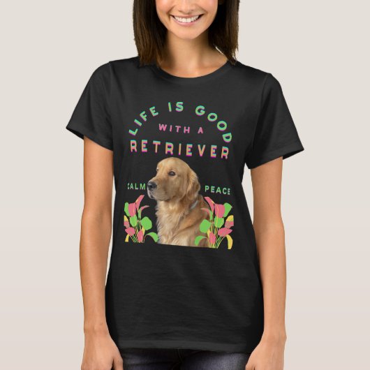 レトリバー犬と一緒なら人生は最高 Tシャツ (正面)