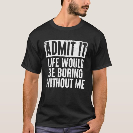 レトロことわざItの人生が退屈であることを認める Tシャツ (正面)