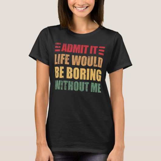 レトロことわざItの人生が退屈であることを認める Tシャツ (正面)