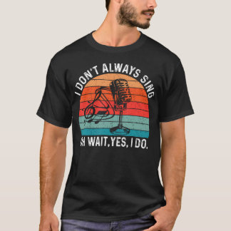 レトロな私は常に歌うわけではありません ちょっと待って はい 歌います ミュージカル Tシャツ