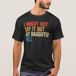 レトロな「言わないけど娘が言うだろう」 Tシャツ