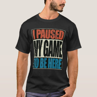 レトロゲームここに来るために私のゲームを一時停止 Tシャツ